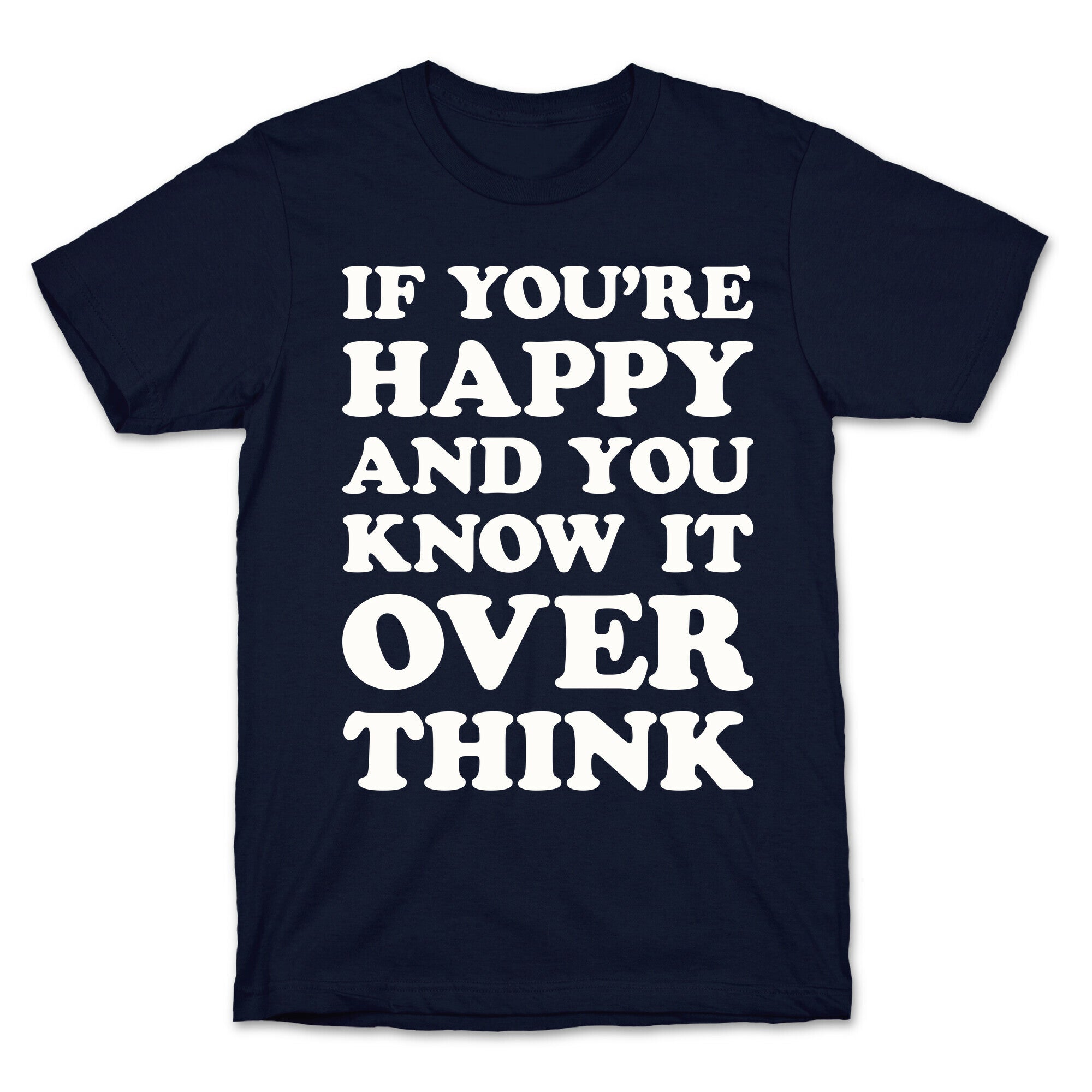 If You're Happy And You Know It Overthink T-Shirt
